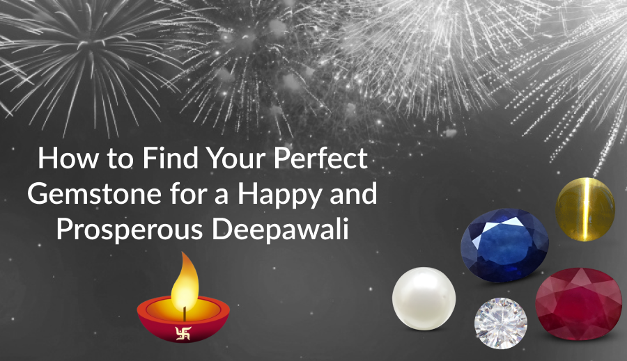 How to Find Your Perfect Gemstone for a Happy and Prosperous Deepavali