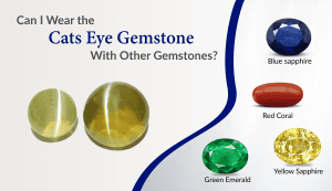 Can I Wear the Cat’s Eye Gemstone With Other Gemstones?