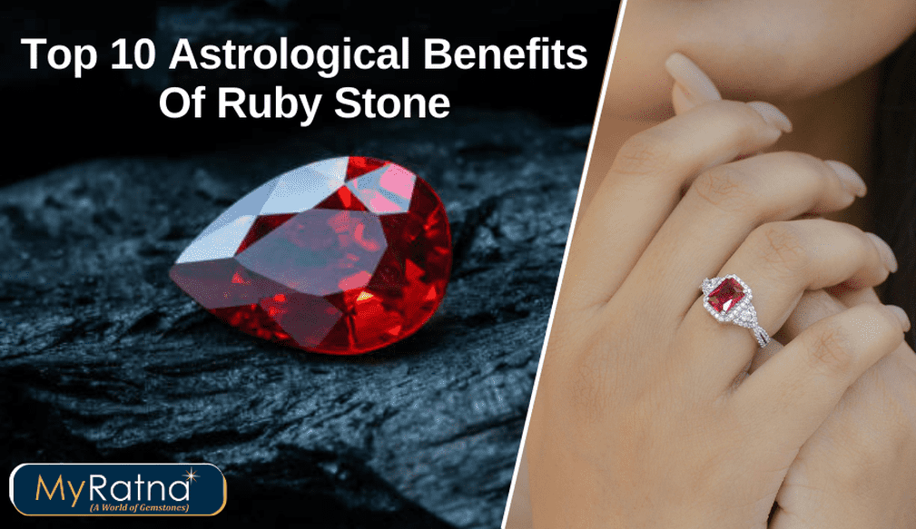 Top 10 Benefits of Ruby Stone You Must Know Before Wearing