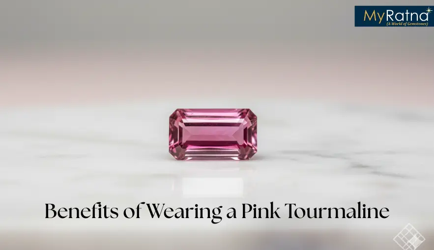 Benefits of Wearing a Pink Tourmaline Gemstone