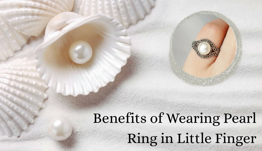 Benefits of Wearing Pearl Ring in Little Finger