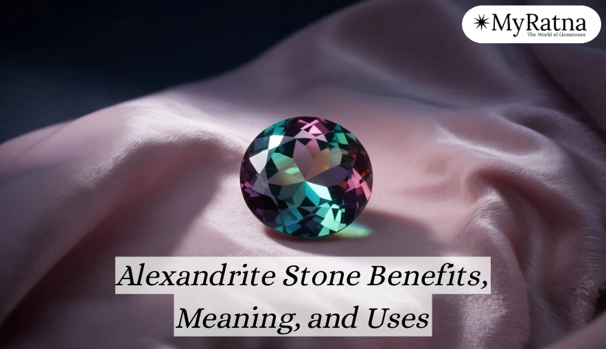Alexandrite Stone Benefits, Meaning, and Uses