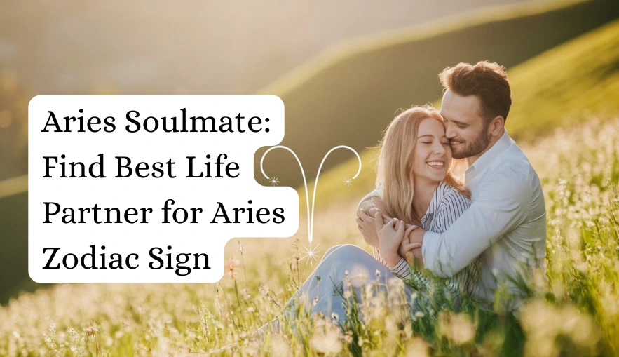 Aries Soulmate: Find Best Life Partner for Aries Zodiac Sign