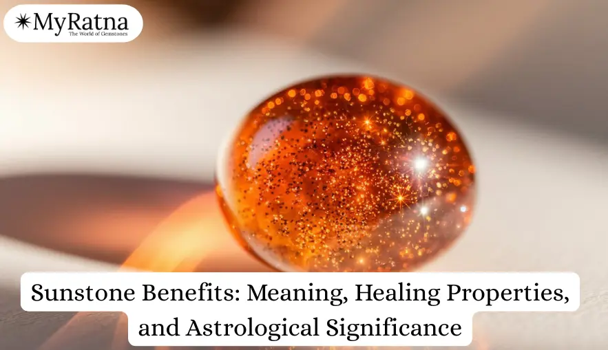 Sunstone Benefits: Meaning, Healing Properties, and Astrological Significance
