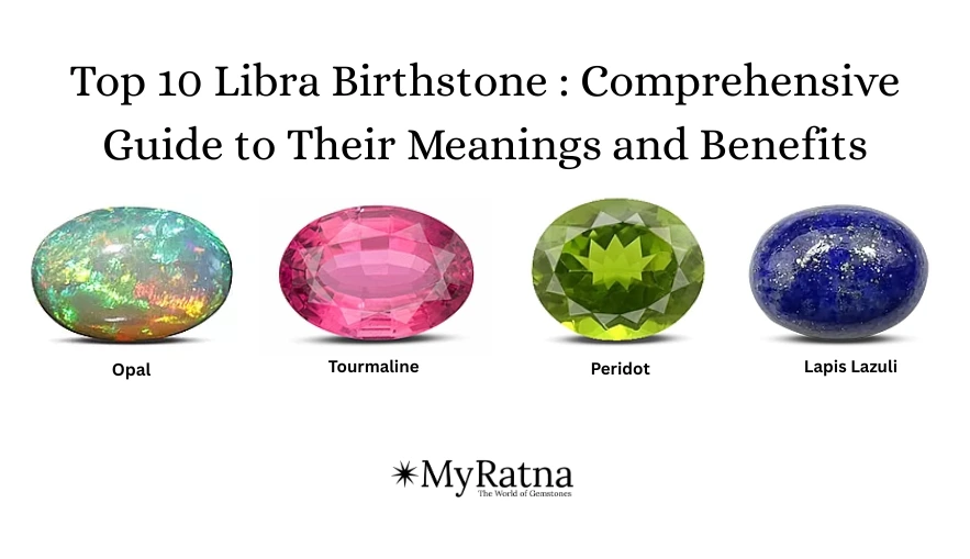 Top 10 Libra Birthstone : Comprehensive Guide to Their Meanings and Benefits