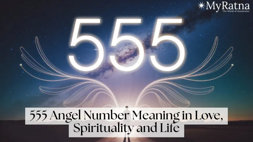 555 Angel Number Meaning in Love, Spirituality and Life