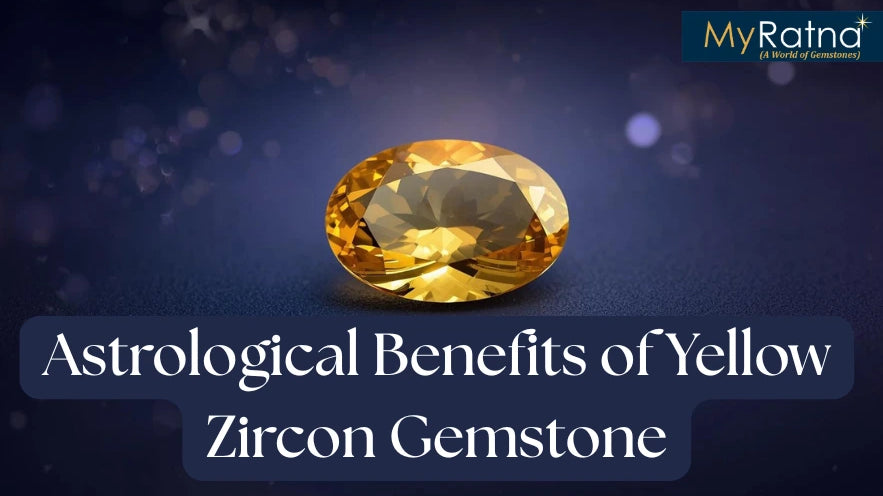 Astrological Benefits of Yellow Zircon Gemstone