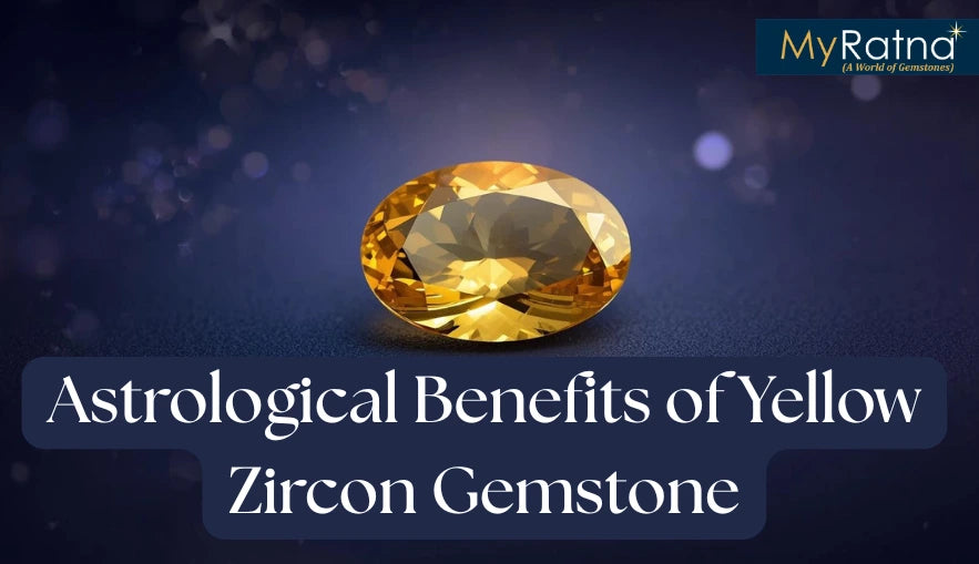 Astrological Benefits of Yellow Zircon Gemstone