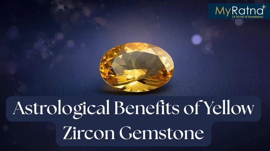Astrological Benefits of Yellow Zircon Gemstone