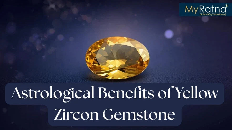 Astrological Benefits of Yellow Zircon Gemstone