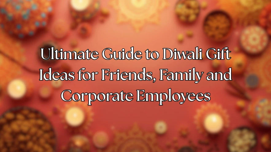 Ultimate Guide to Diwali Gift Ideas for Friends, Family and Corporate Employees