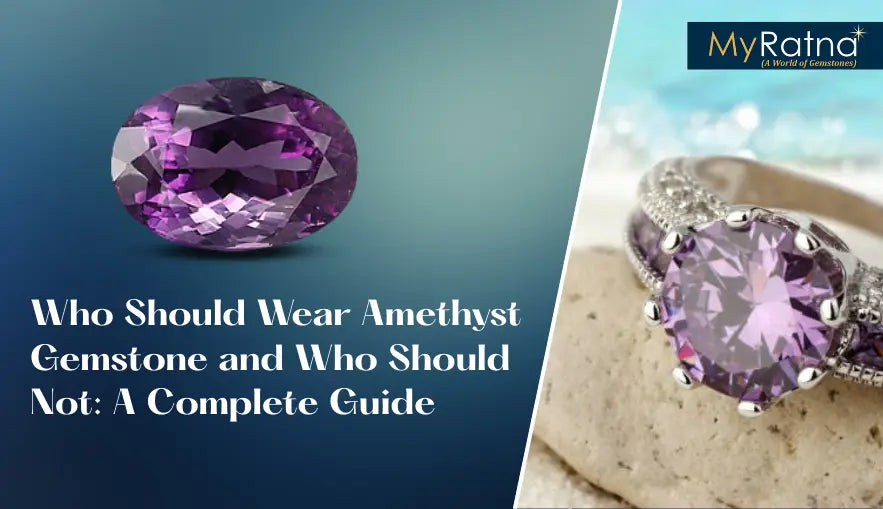 Who Should Wear Amethyst Gemstone and Who Should Not: A Complete Guide