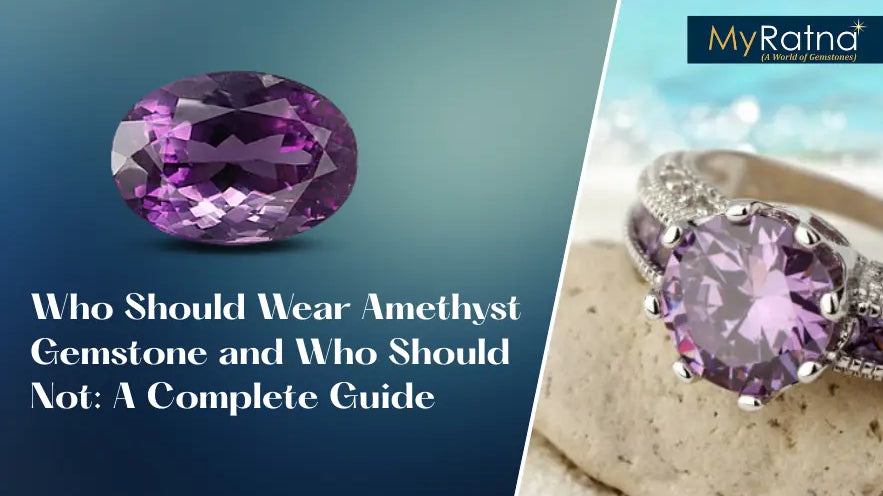 Who Should Wear Amethyst Gemstone and Who Should Not: A Complete Guide